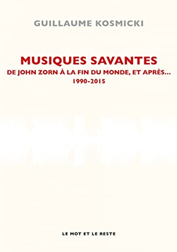 Musiques savantes : De John Zorn à la fin du monde, et après... 1990-2015 von MOT ET LE RESTE