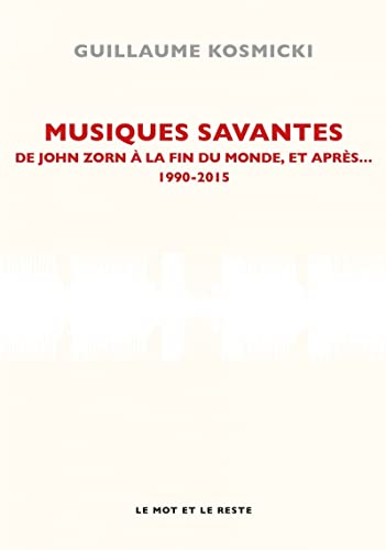 MUSIQUES SAVANTES 1990-2015: De John Zorn à la fin du monde, et après... 1990-2015 MUSIQUES SAVANTES 1990-2015: De John Zorn à la fin du monde, et après... 1990-2015