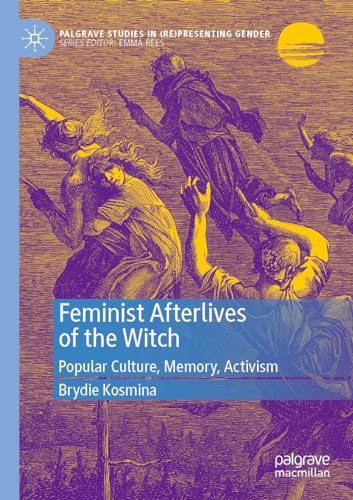 Feminist Afterlives of the Witch: Popular Culture, Memory, Activism (Palgrave Studies in (Re)Presenting Gender) von Palgrave Macmillan