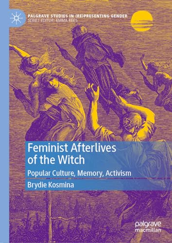 Feminist Afterlives of the Witch: Popular Culture, Memory, Activism (Palgrave Studies in (Re)Presenting Gender) von Palgrave Macmillan