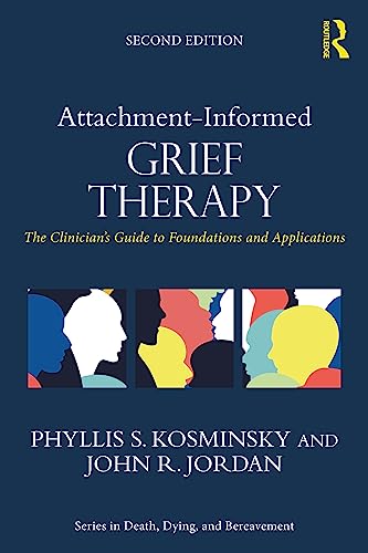 Attachment-Informed Grief Therapy: The Clinician's Guide to Foundations and Applications (In Death, Dying, and Bereavement) von Routledge