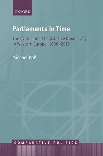 Parliaments in Time: The Evolution of Legislative Democracy in Western Europe, 1866-2015 (Comparative Politics)