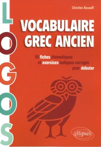 Logos. Vocabulaire grec ancien. 50 fiches thématiques et exercices ludiques pour débuter: 50 fiches thématiques et exercices ludiques corrigés pour débuter