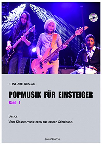 Popmusik für Einsteiger / Popmusik für Einsteiger, Band 1: Basics: Vom Klassenmusizieren zur ersten Schulband