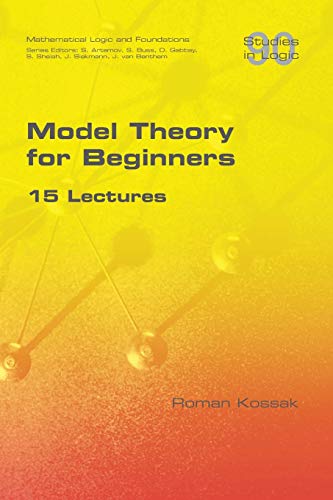Model Theory for Beginners. 15 Lectures von College Publications