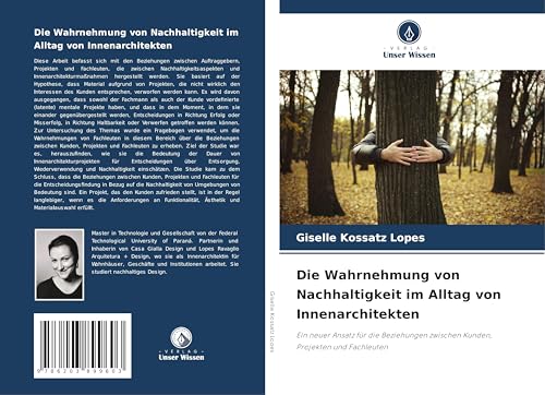 Die Wahrnehmung von Nachhaltigkeit im Alltag von Innenarchitekten: Ein neuer Ansatz für die Beziehungen zwischen Kunden, Projekten und Fachleuten von Verlag Unser Wissen