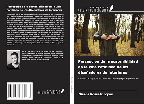 Percepción de la sostenibilidad en la vida cotidiana de los diseñadores de interiores: Un nuevo enfoque de las relaciones cliente-proyecto-profesional von Ediciones Nuestro Conocimiento