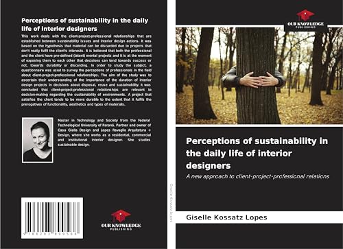 Perceptions of sustainability in the daily life of interior designers: A new approach to client-project-professional relations von Our Knowledge Publishing