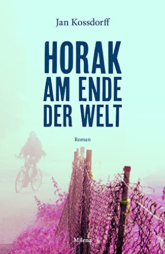 Horak am Ende der Welt. Roman von MILENA