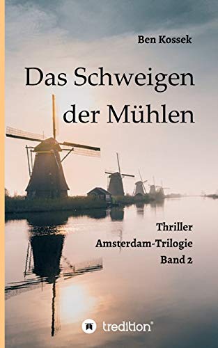 Das Schweigen der Mühlen: Thriller (Amsterdam-Trilogie)