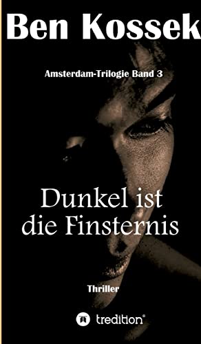 Dunkel ist die Finsternis: Thriller (Amsterdam-Trilogie) von tredition