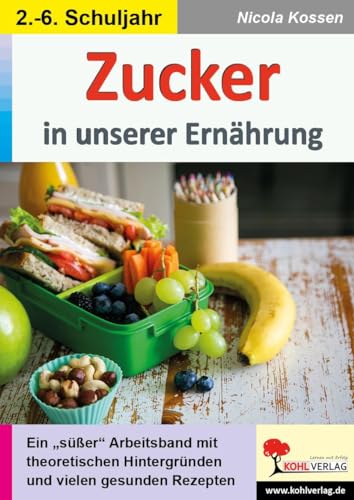 Zucker in unserer Ernährung: Ein "süßer" Arbeitsband mit theoretischen Hintergründen und vielen gesunden Rezepten
