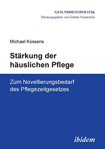Stärkung der häuslichen Pflege: Zum Novellierungsbedarf des Pflegezeitgesetzes (Gesundheitspolitik)