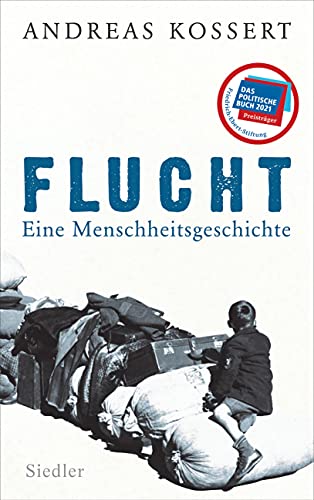 Flucht – Eine Menschheitsgeschichte: Ausgezeichnet mit dem Preis für „Das politische Buch“ 2021 der Friedrich-Ebert-Stiftung Flucht – Eine Menschheitsgeschichte: Ausgezeichnet mit dem Preis für „Das politische Buch“ 2021 der Friedrich-Ebert-Stiftung