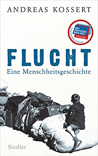 Flucht – Eine Menschheitsgeschichte: Ausgezeichnet mit dem Preis für „Das politische Buch“ 2021 der Friedrich-Ebert-Stiftung