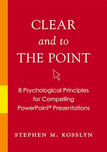 Clear and to the Point: 8 Psychological Principles for Compelling PowerPoint Presentations von Oxford University Press, USA