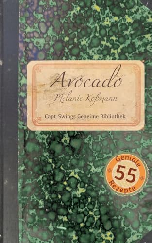 Avocado: 55 geniale Rezepte (Capt. Swings Geheime Bibliothek) von BoD – Books on Demand