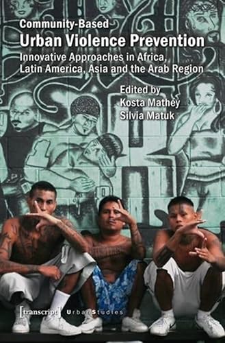 Community-Based Urban Violence Prevention: Innovative Approaches in Africa, Latin America, Asia and the Arab Region (Urban Studies)