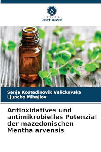 Antioxidatives und antimikrobielles Potenzial der mazedonischen Mentha arvensis von Verlag Unser Wissen