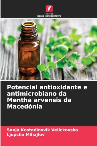 Potencial antioxidante e antimicrobiano da Mentha arvensis da Macedónia von Edições Nosso Conhecimento