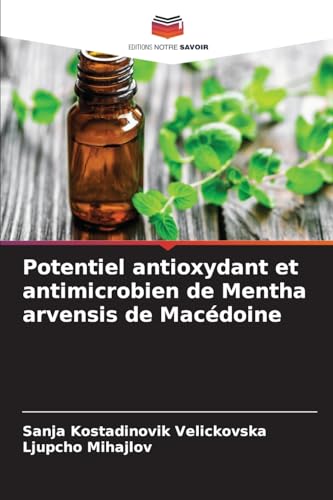 Potentiel antioxydant et antimicrobien de Mentha arvensis de Macédoine von Editions Notre Savoir