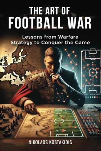 The Art of Football War: Lessons from Warfare Strategy to Conquer the Game The Art of Football War: Lessons from Warfare Strategy to Conquer the Game von AMAZON KDP