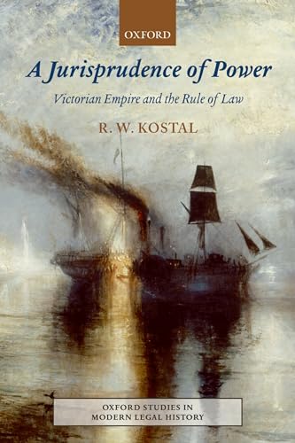 A Jurisprudence of Power: Victorian Empire and the Rule of Law (Oxford Studies in Modern Legal History) von Oxford University Press
