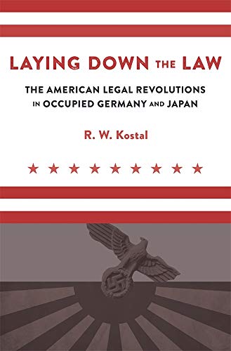 Laying Down the Law: The American Legal Revolutions in Occupied Germany and Japan von Harvard University Press