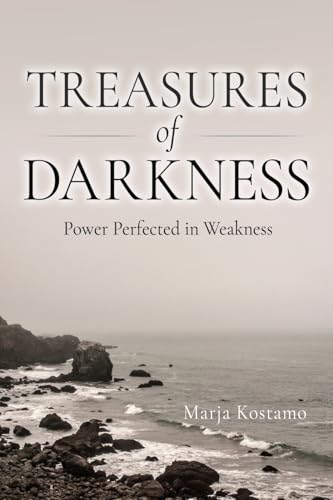 Treasures of Darkness: Power Perfected in Weakness von Xulon Press