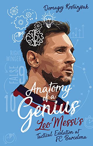 Anatomy of a Genius: Leo Messi's Tactical Evolution at FC Barcelona von Pitch Publishing Ltd