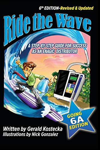 Ride the Wave: Edition 6: The Going 6A Edition - A step-by-step guide for success as an Enagic Distributor von Gerald Kostecka