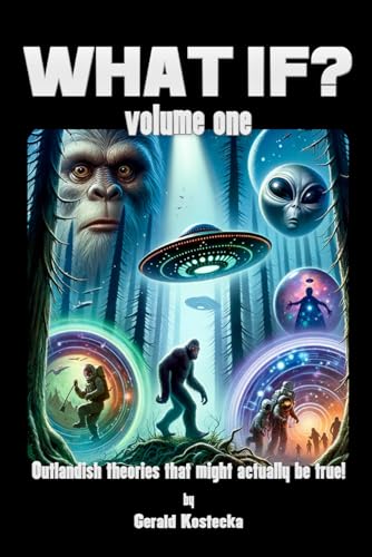 WHAT IF? Volume One: Outlandish Theories That Might Actually Be True! von Independently published