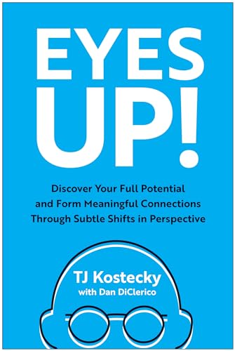 Eyes Up!: Discover Your Full Potential and Form Meaningful Connections Through Subtle Shifts in Perspective