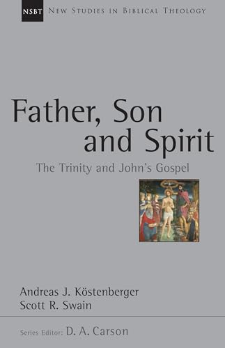 Father, Son and Spirit: The Trinity and John's Gospel (New Studies in Biblical Theology, 24)