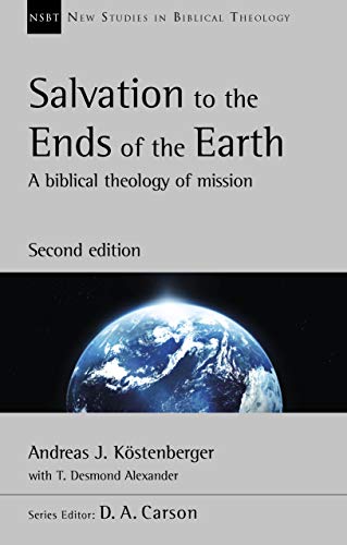 Salvation to the Ends of the Earth (second edition): A Biblical Theology Of Mission (New Studies in Biblical Theology)
