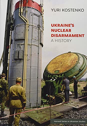 Ukraine’s Nuclear Disarmament: A History (Harvard in Ukrainian Studies, 78) von Harvard University Press
