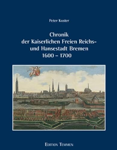 Chronik der Kaiserlichen Freien Reichs- und Hansestadt Bremen 1600 - 1700 von Edition Temmen e.K.