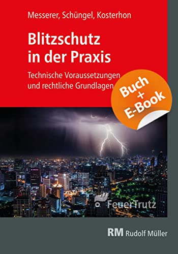 Blitzschutz in der Praxis - mit E-Book (PDF): Technische Voraussetzungen und rechtliche Grundlagen