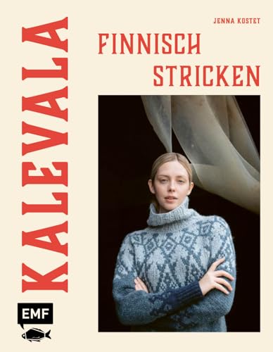 Kalevala – Finnisch stricken von Laine: Pullover, Cardigans, Socken und mehr stricken in den Größen XXS–5XL – alle Muster inspiriert vom finnischen Epos mit stimmungsvollen Geschichten von Edition Michael Fischer