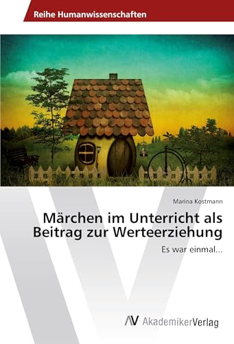 Märchen im Unterricht als Beitrag zur Werteerziehung: Es war einmal... von AV Akademikerverlag