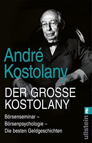 Der große Kostolany: Börsenseminar – Börsenpsychologie – Die besten Geldgeschichten | Die gesammelten Weisheiten des Börsengurus von ULLSTEIN TASCHENBUCH