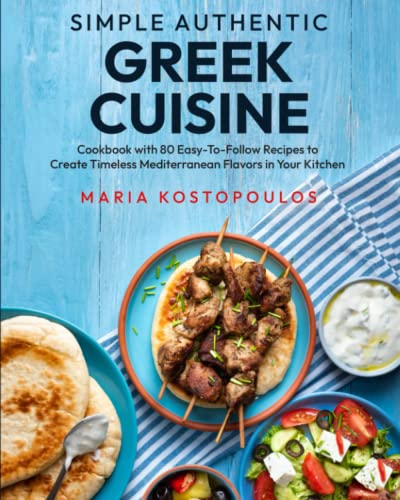 Simple Authentic Greek Cuisine: Cookbook with 80 Easy-to-Follow Recipes to Create Timeless Mediterranean Flavors in Your Kitchen von DJTS Publishing