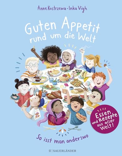 Guten Appetit rund um die Welt: So isst man anderswo | Ein Sachbuch für Kinder ab 7 Jahren mit Rezepten, Essen, Traditionen aus aller Welt von FISCHER Sauerländer