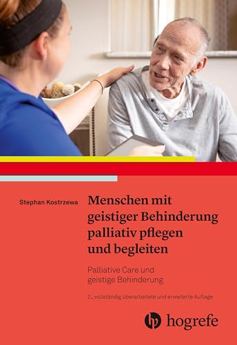 Menschen mit geistiger Behinderung palliativ pflegen und begleiten: Palliative Care und geistige Behinderung von HOGREFE (VORM. VERLAG HANS HUBER )