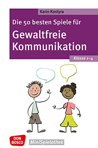 Die 50 besten Spiele für Gewaltfreie Kommunikation. Klasse 1–4: Don Bosco Minispielothek für Kinder von 6 bis 10 Jahren. Empathie & Konfliktlösung: ... für das Sozialtraining in der Grundschule. von Don Bosco