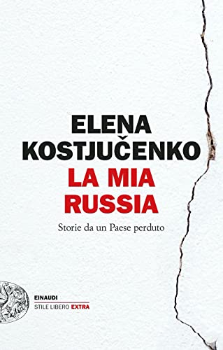 La mia Russia. Storie da un Paese perduto (Einaudi. Stile libero extra)