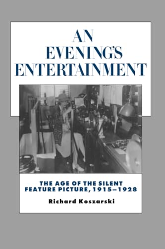 An Evening's Entertainment: The Age of the Silent Feature Picture, 1915-1928: The Age of the Silent Feature Picture, 1915-1928 Volume 3 (History of the American Cinema, Band 3) von University of California Press