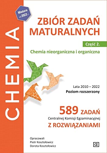 Chemia Zbiór zadań maturalnych Część 2 Chemia nieorganiczna i organiczna Poziom rozszerzony: 589 zadań CKE z rozwiązaniami.
