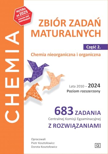 Chemia Zbiór zadań maturalnych Część 2 Chemia nieorganiczna i organiczna.Lata 2010-2024 Poziom rozszerzony.: 683 zadań CKE z rozwiązaniami. von Pazdro