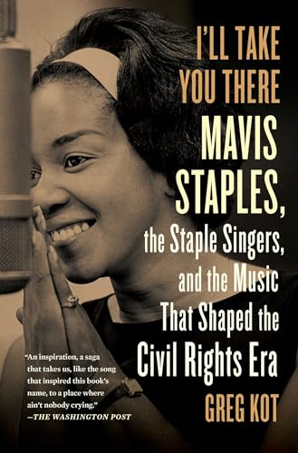 I'll Take You There: Mavis Staples, the Staple Singers, and the Music That Shaped the Civil Rights Era von Scribner Book Company